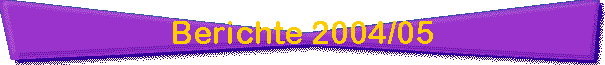 Berichte 2004/05