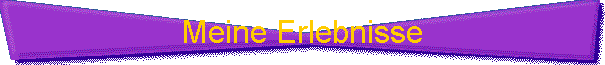 Meine Erlebnisse