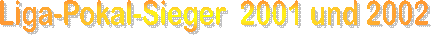 Liga-Pokal-Sieger 2001 und 2002