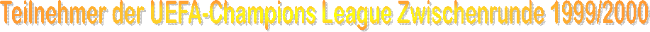 Teilnehmer der UEFA-Champions League Zwischenrunde 1999/2000